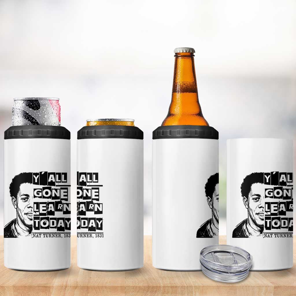 Nat Turner Quote 4 in 1 Can Cooler Tumbler Black History Hero Y'all Gone Learn Today