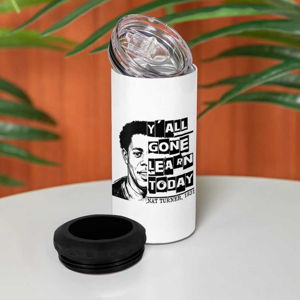 Nat Turner Quote 4 in 1 Can Cooler Tumbler Black History Hero Y'all Gone Learn Today