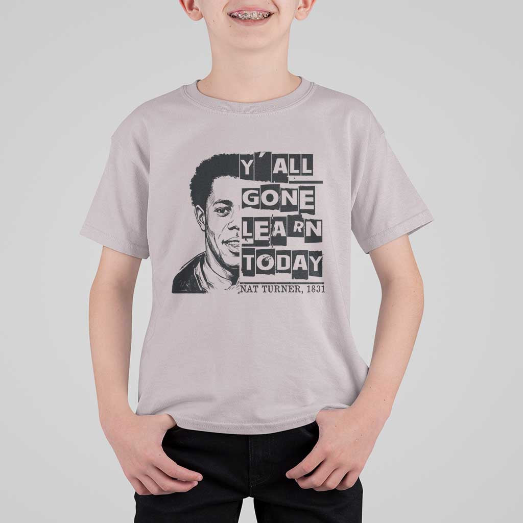 Nat Turner Quote T Shirt For Kid Black History Hero Y'all Gone Learn Today
