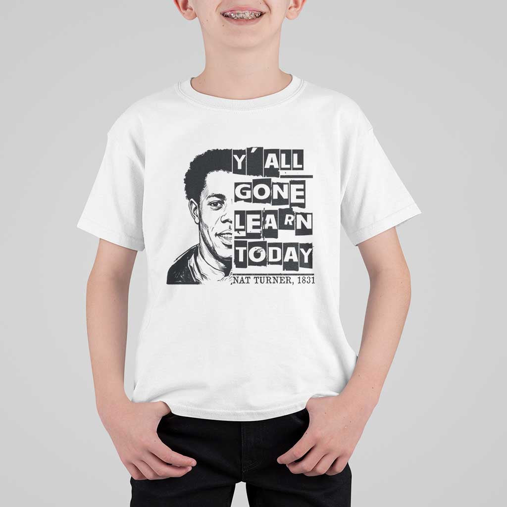 Nat Turner Quote T Shirt For Kid Black History Hero Y'all Gone Learn Today
