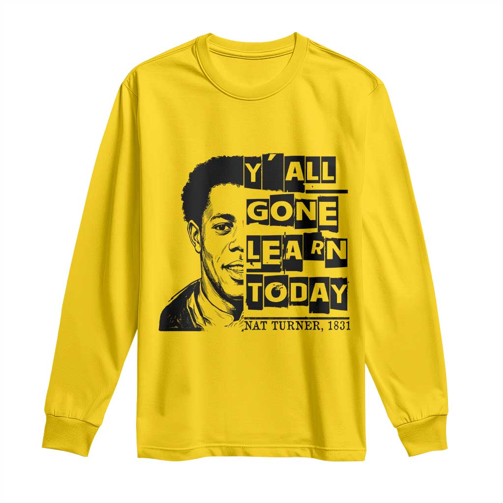 Nat Turner Quote Long Sleeve Shirt Black History Hero Y'all Gone Learn Today