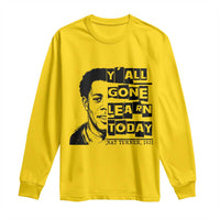 Nat Turner Quote Long Sleeve Shirt Black History Hero Y'all Gone Learn Today