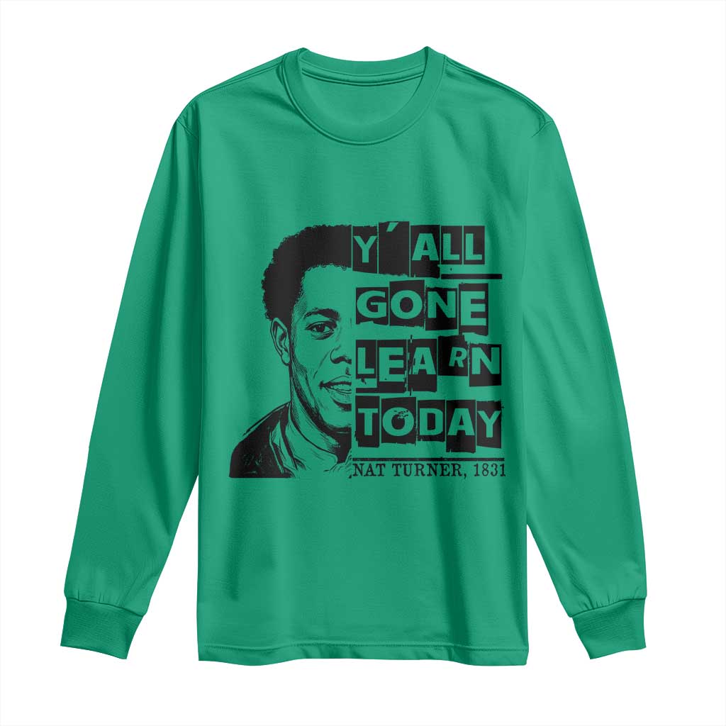 Nat Turner Quote Long Sleeve Shirt Black History Hero Y'all Gone Learn Today
