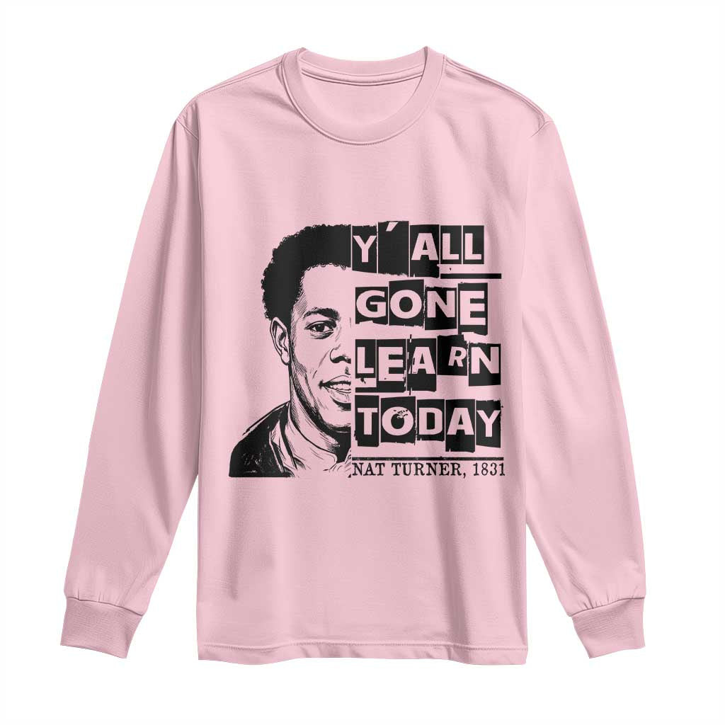 Nat Turner Quote Long Sleeve Shirt Black History Hero Y'all Gone Learn Today