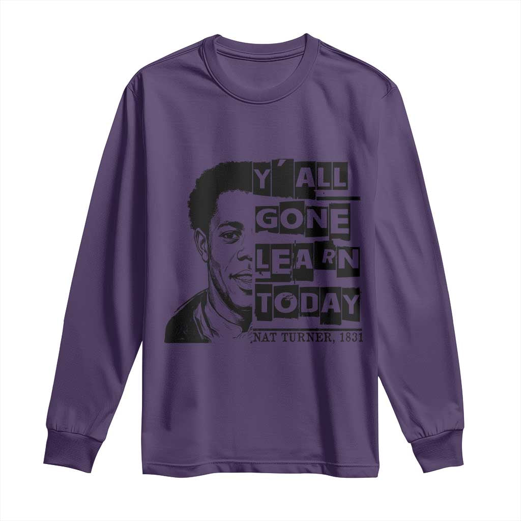 Nat Turner Quote Long Sleeve Shirt Black History Hero Y'all Gone Learn Today