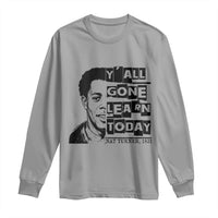 Nat Turner Quote Long Sleeve Shirt Black History Hero Y'all Gone Learn Today