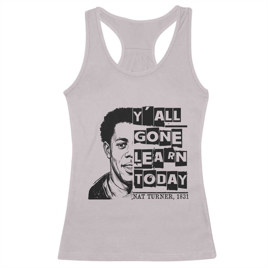 Nat Turner Quote Racerback Tank Top Black History Hero Y'all Gone Learn Today