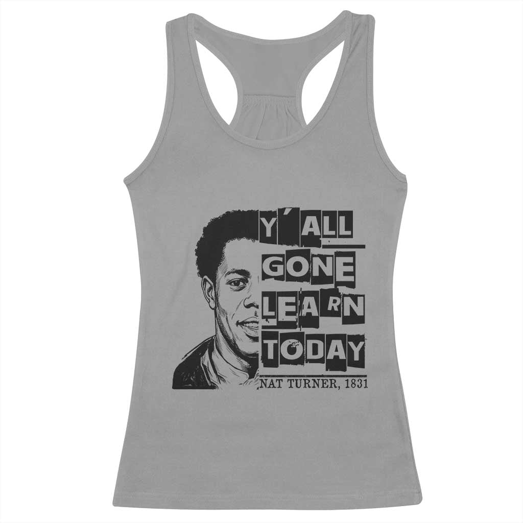 Nat Turner Quote Racerback Tank Top Black History Hero Y'all Gone Learn Today