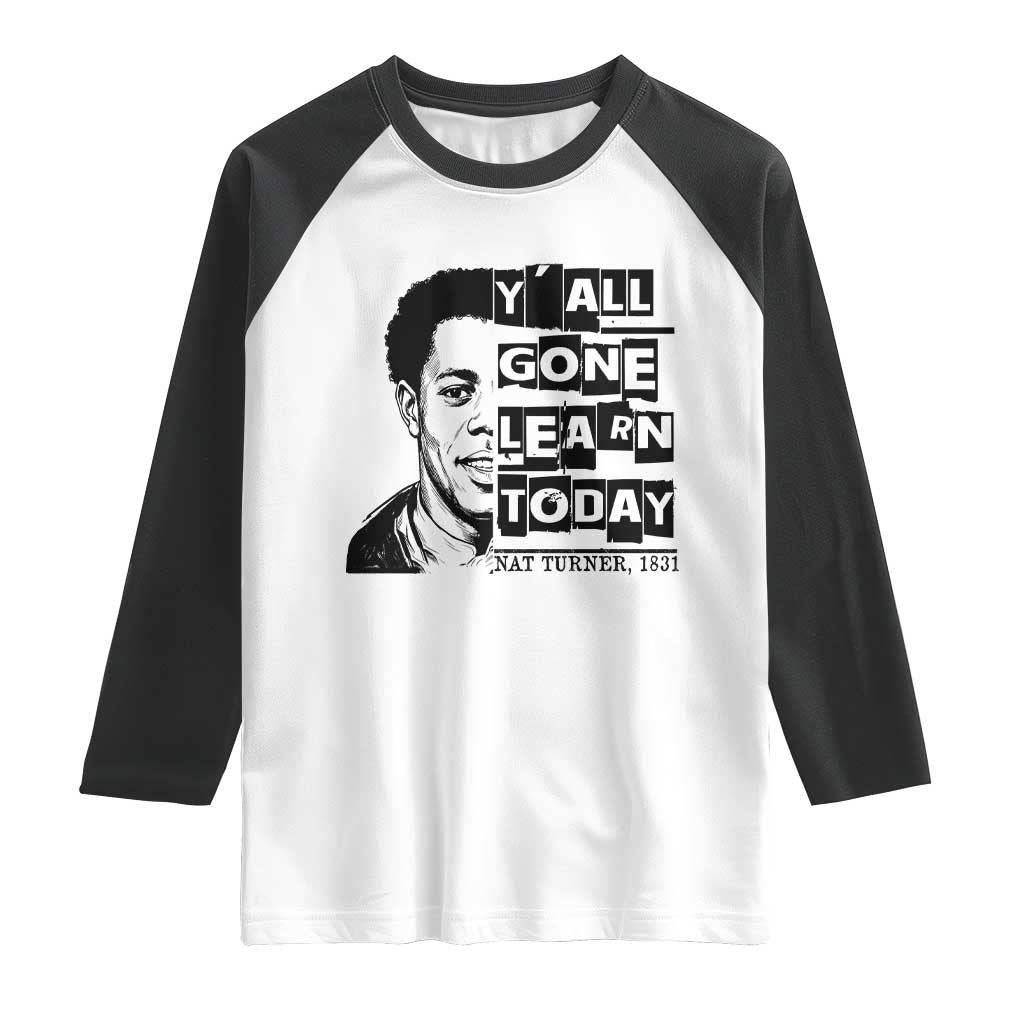 Nat Turner Quote Raglan Shirt Black History Hero Y'all Gone Learn Today