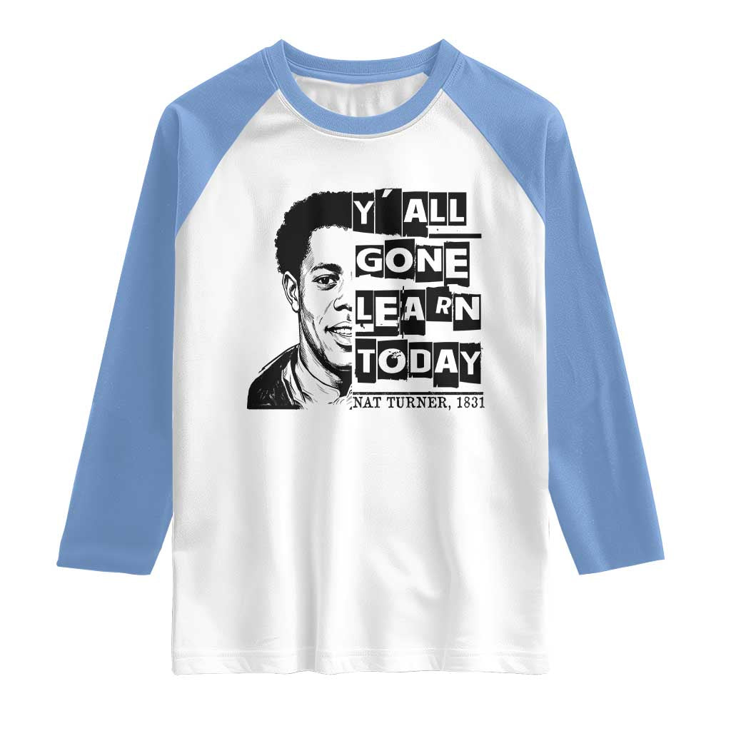 Nat Turner Quote Raglan Shirt Black History Hero Y'all Gone Learn Today