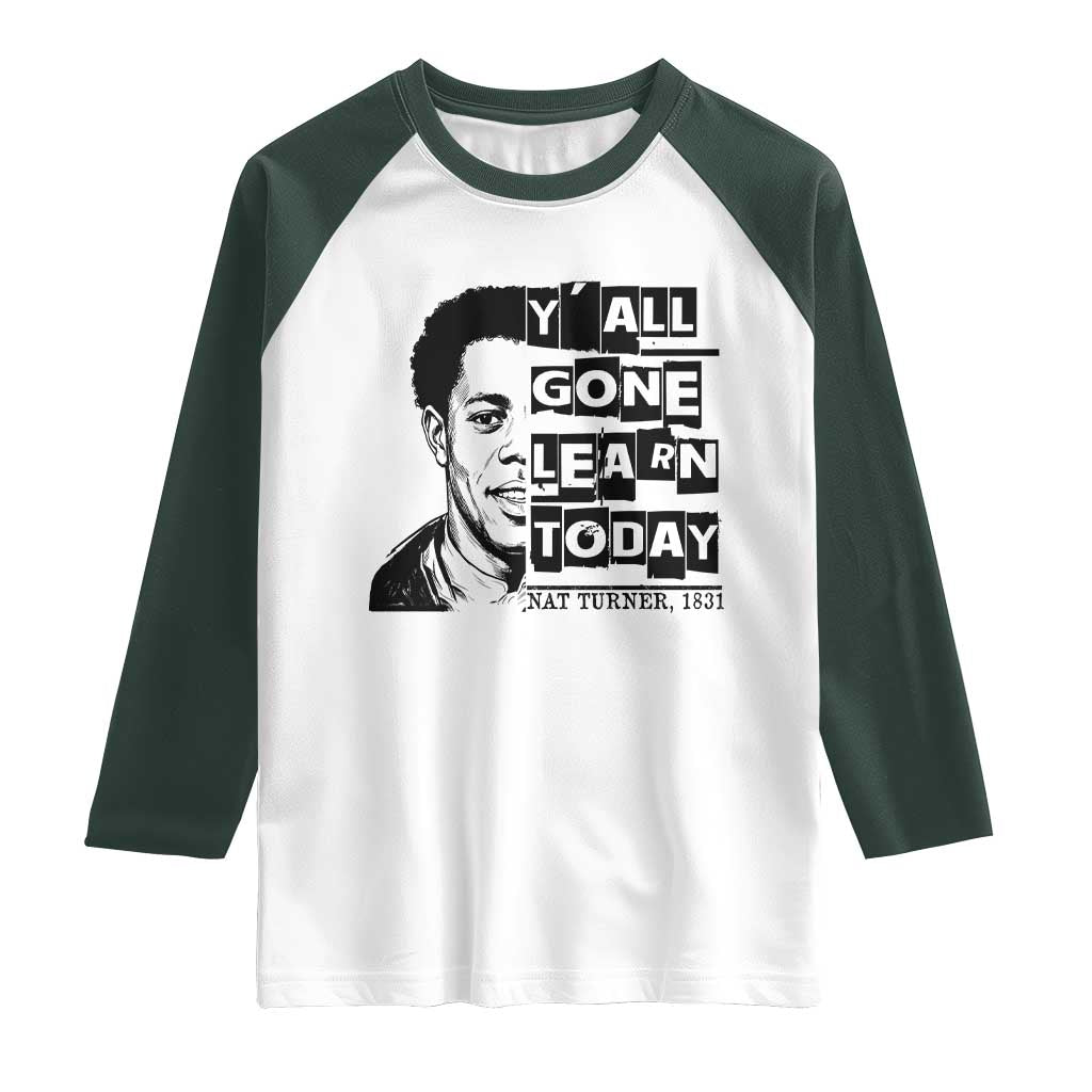 Nat Turner Quote Raglan Shirt Black History Hero Y'all Gone Learn Today