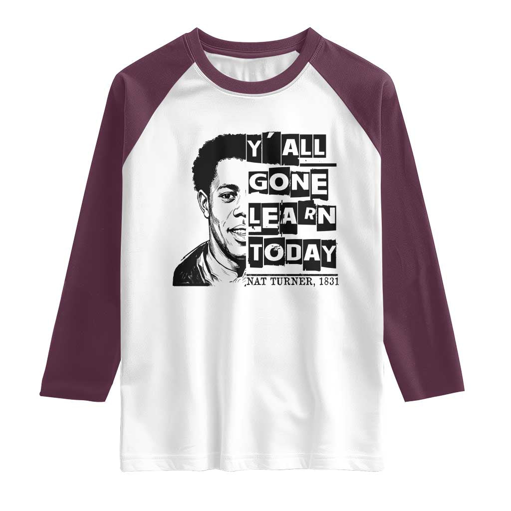 Nat Turner Quote Raglan Shirt Black History Hero Y'all Gone Learn Today