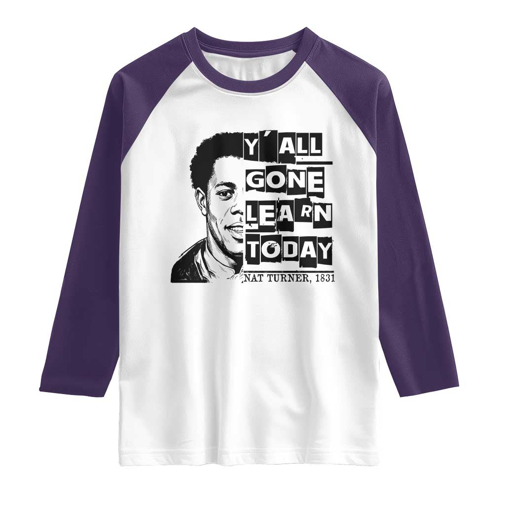 Nat Turner Quote Raglan Shirt Black History Hero Y'all Gone Learn Today