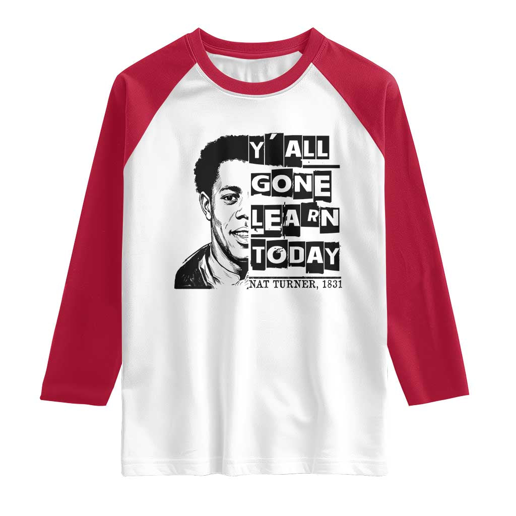 Nat Turner Quote Raglan Shirt Black History Hero Y'all Gone Learn Today