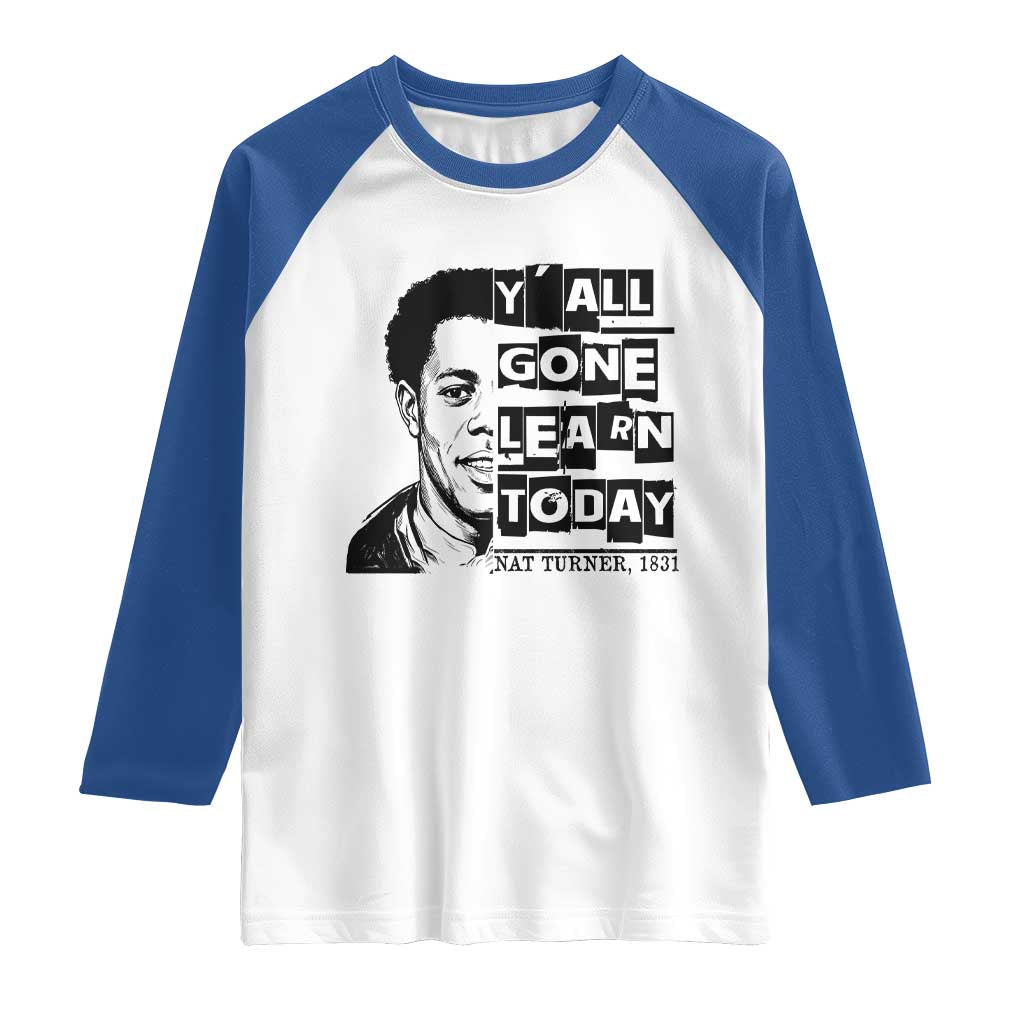 Nat Turner Quote Raglan Shirt Black History Hero Y'all Gone Learn Today