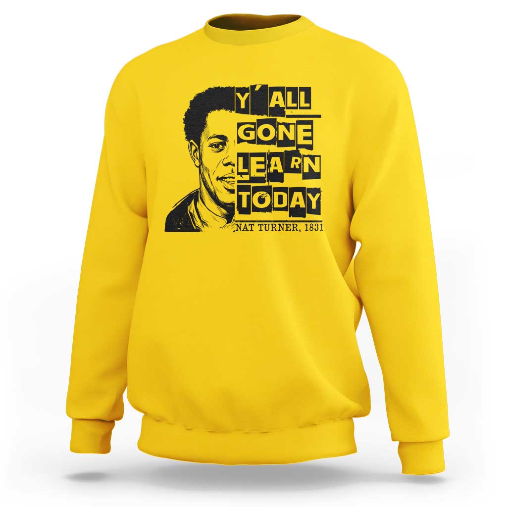 Nat Turner Quote Sweatshirt Black History Hero Y'all Gone Learn Today