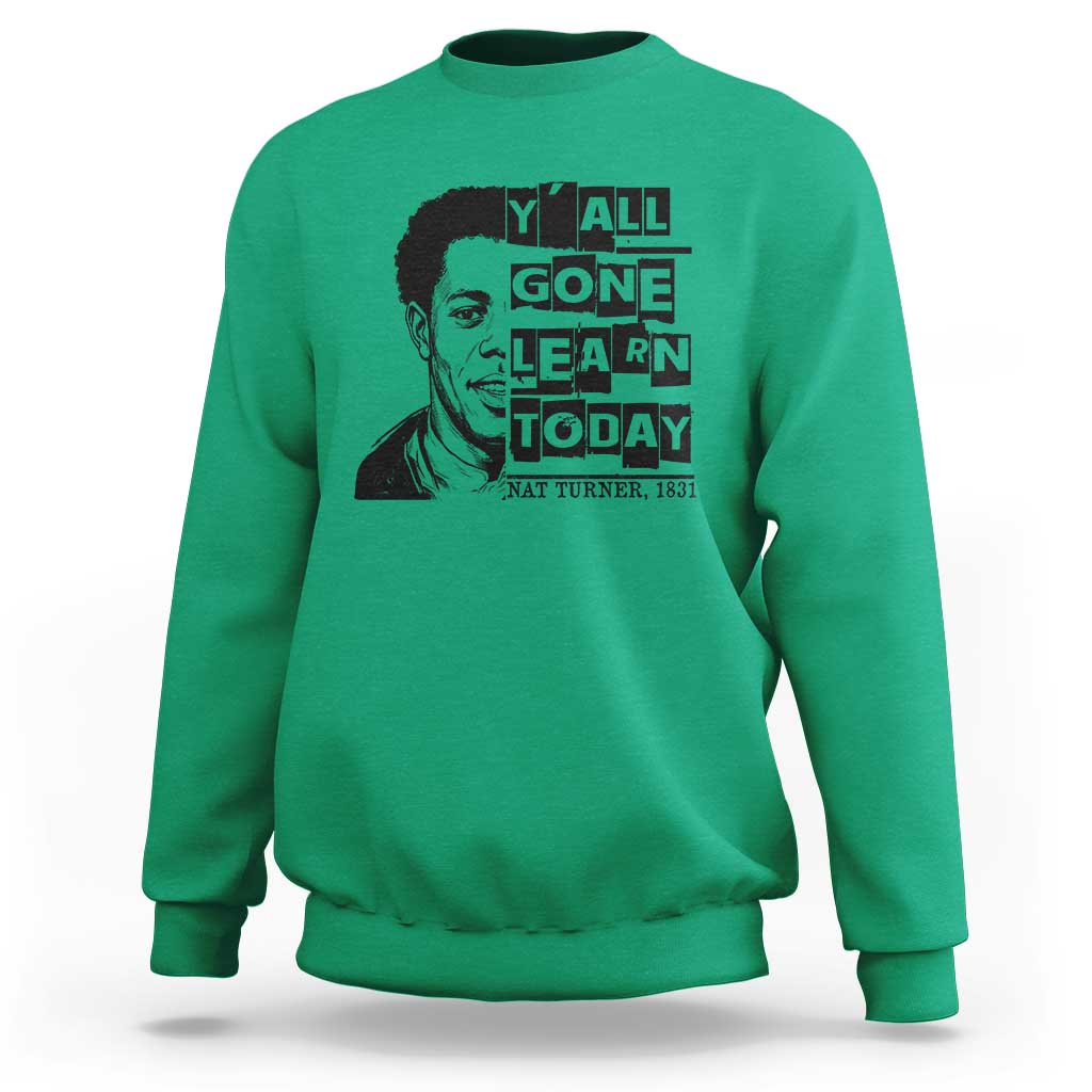 Nat Turner Quote Sweatshirt Black History Hero Y'all Gone Learn Today