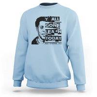 Nat Turner Quote Sweatshirt Black History Hero Y'all Gone Learn Today