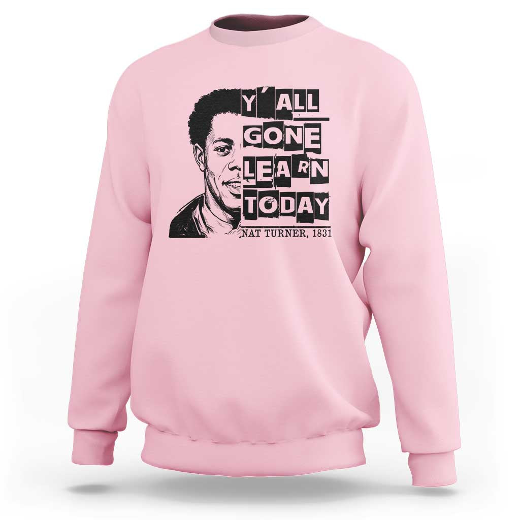 Nat Turner Quote Sweatshirt Black History Hero Y'all Gone Learn Today