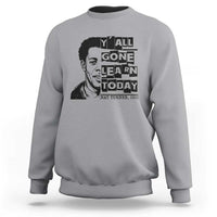 Nat Turner Quote Sweatshirt Black History Hero Y'all Gone Learn Today