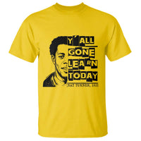 Nat Turner Quote T Shirt Black History Hero Y'all Gone Learn Today