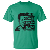 Nat Turner Quote T Shirt Black History Hero Y'all Gone Learn Today