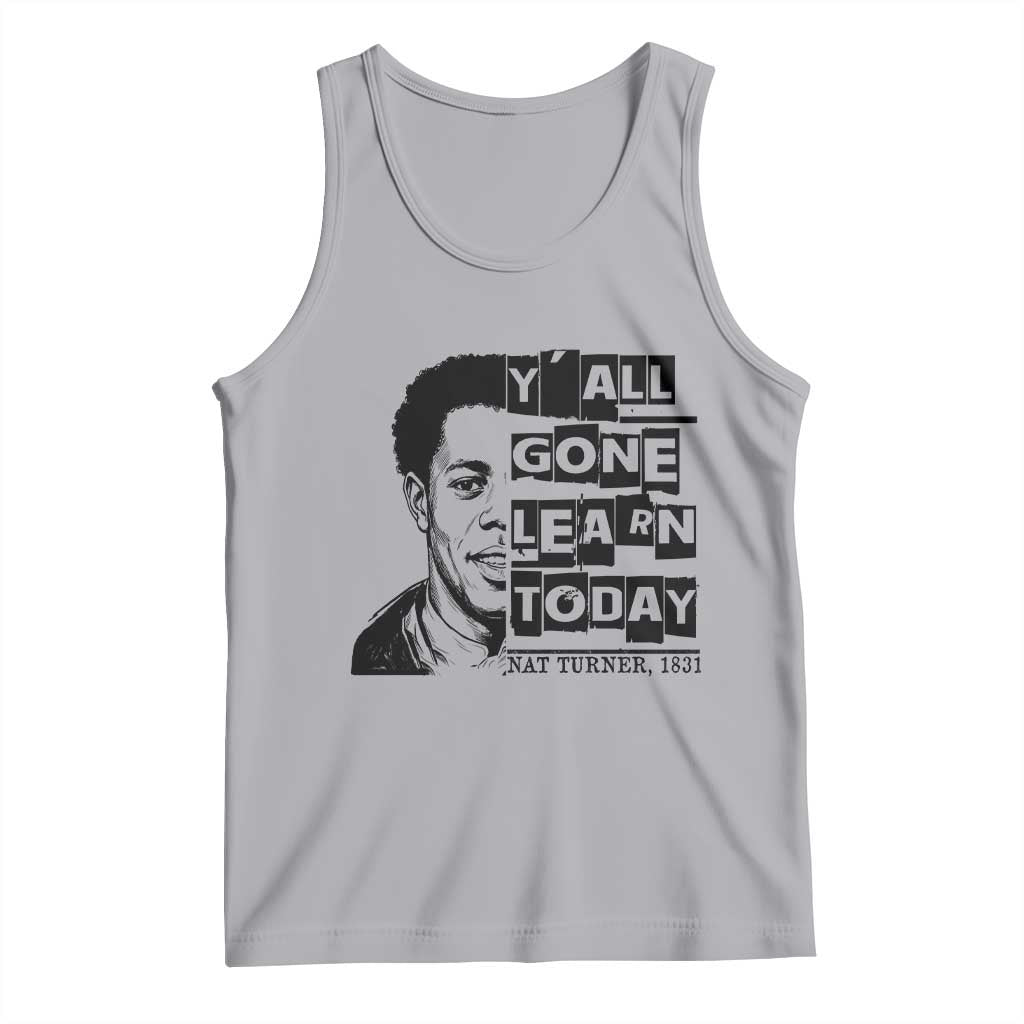 Nat Turner Quote Tank Top Black History Hero Y'all Gone Learn Today
