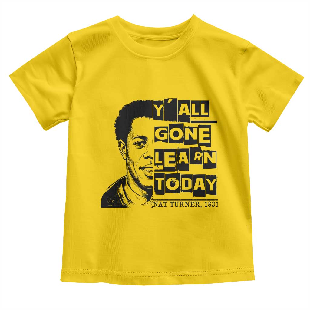 Nat Turner Quote Toddler T Shirt Black History Hero Y'all Gone Learn Today