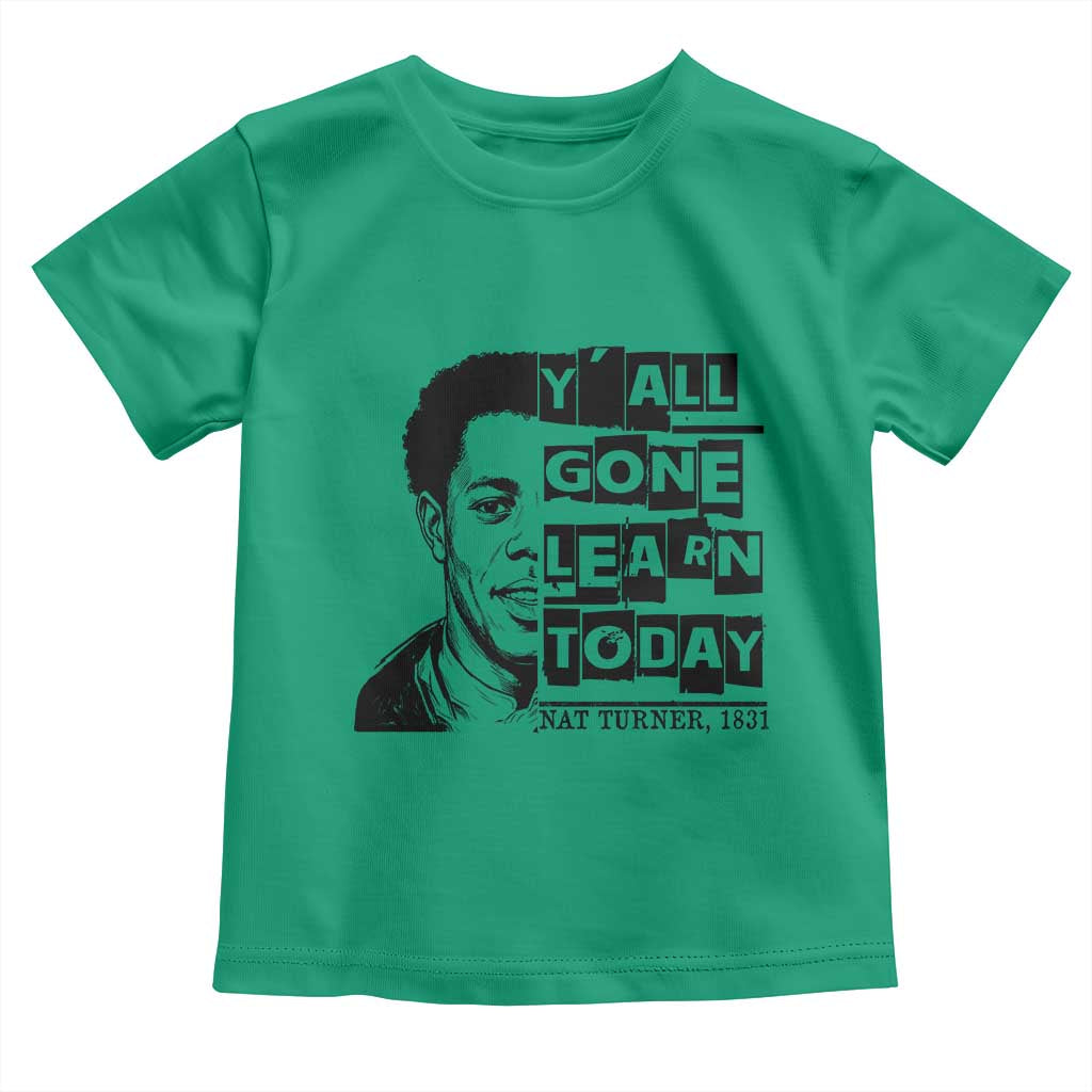 Nat Turner Quote Toddler T Shirt Black History Hero Y'all Gone Learn Today