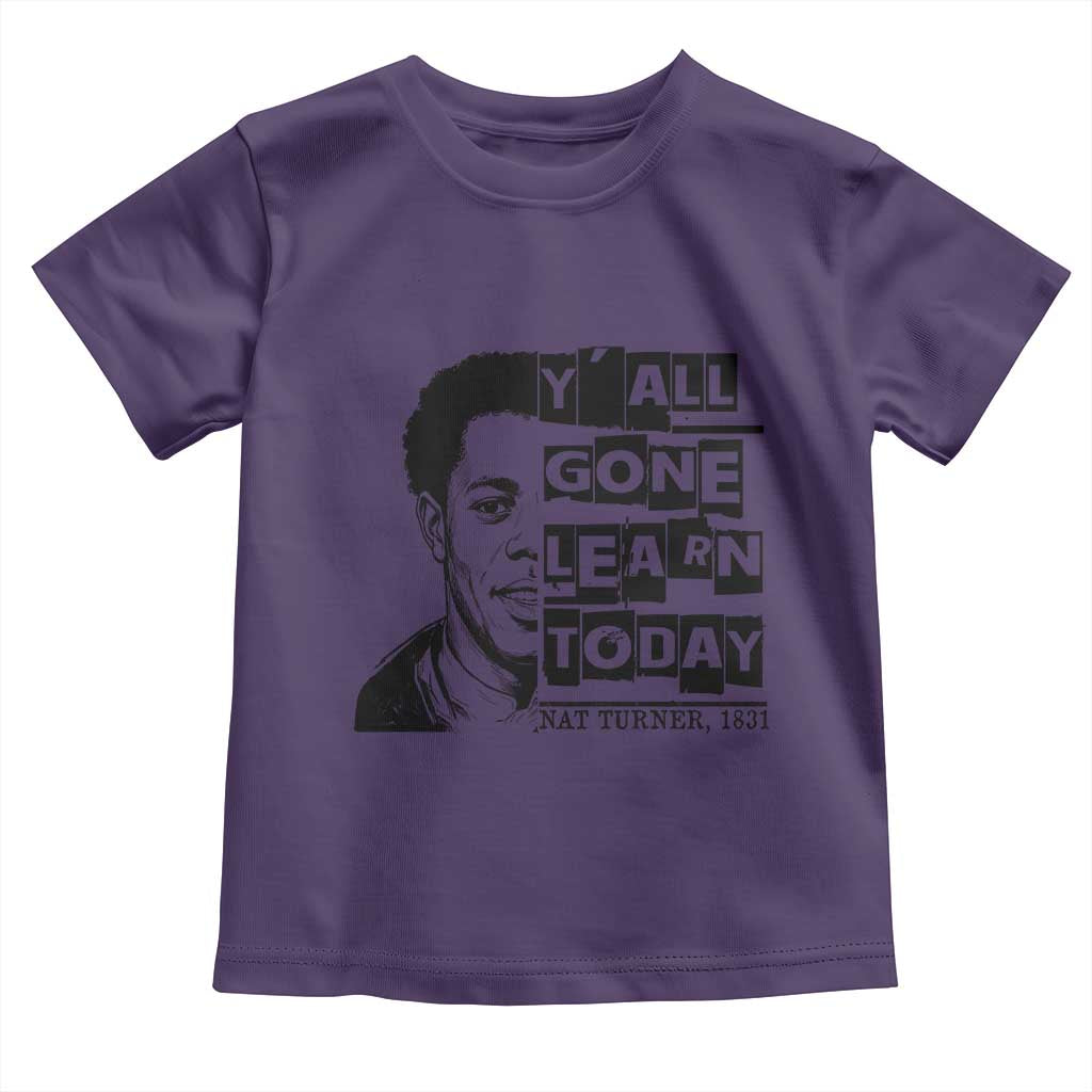 Nat Turner Quote Toddler T Shirt Black History Hero Y'all Gone Learn Today