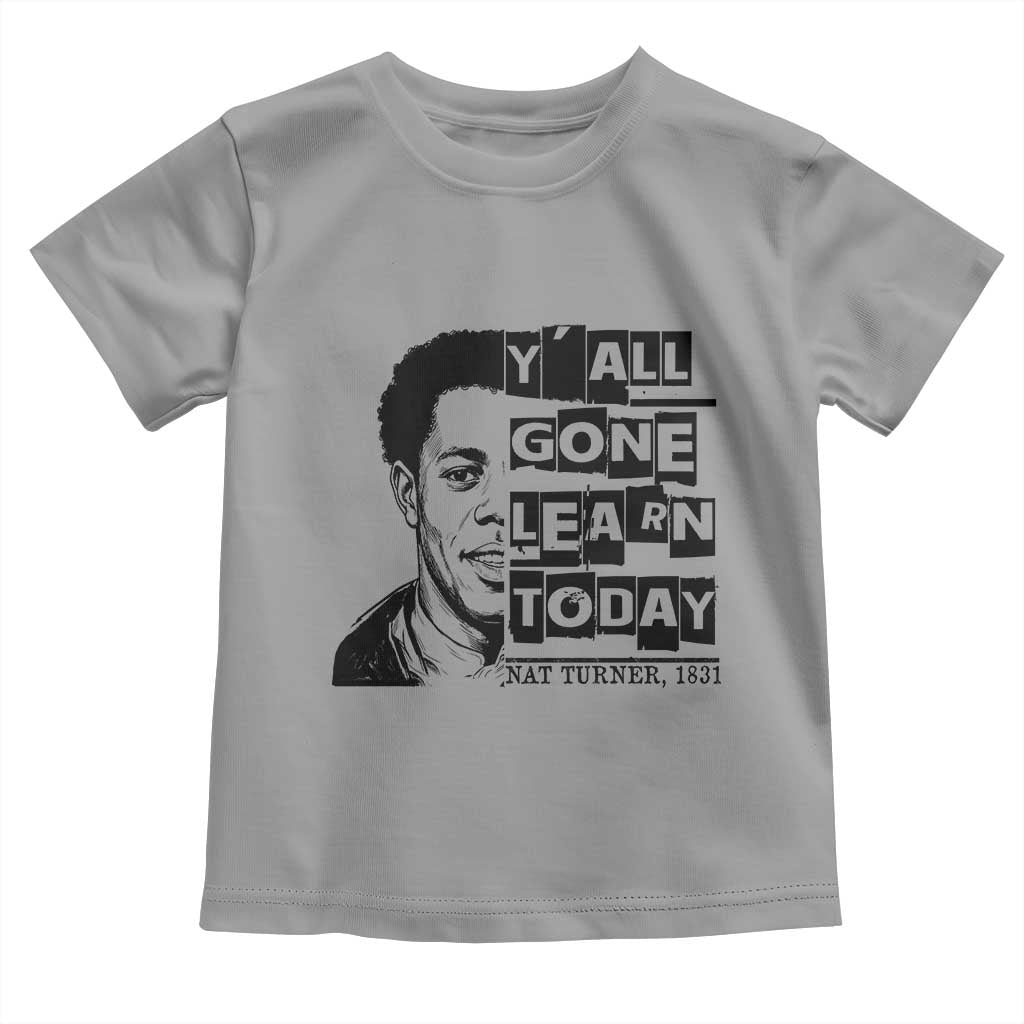 Nat Turner Quote Toddler T Shirt Black History Hero Y'all Gone Learn Today