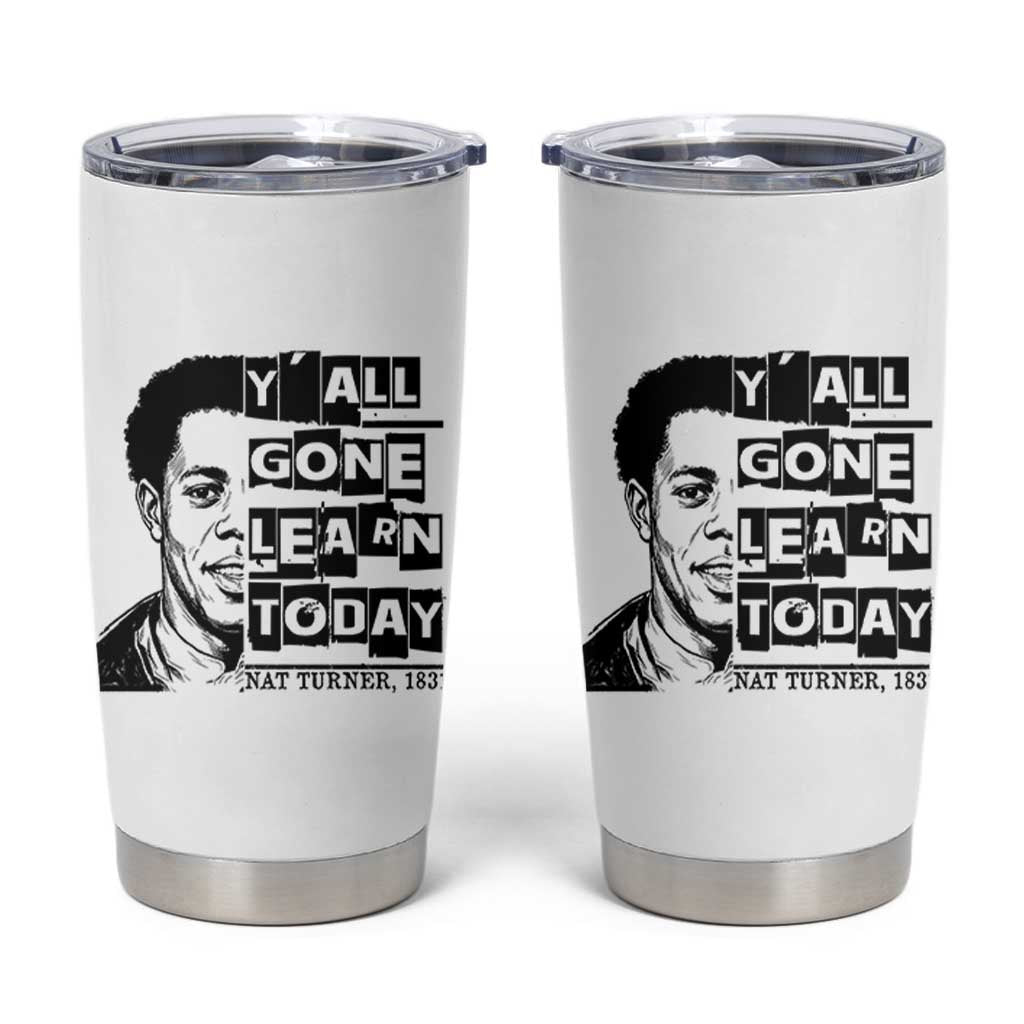 Nat Turner Quote Tumbler Cup Black History Hero Y'all Gone Learn Today
