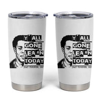 Nat Turner Quote Tumbler Cup Black History Hero Y'all Gone Learn Today