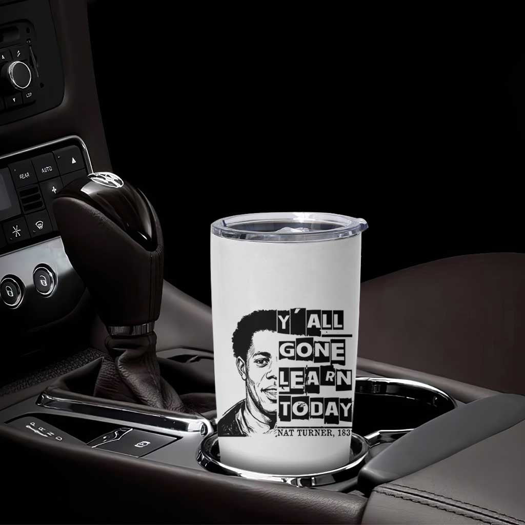 Nat Turner Quote Tumbler Cup Black History Hero Y'all Gone Learn Today