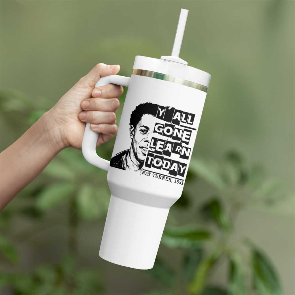 Nat Turner Quote Tumbler With Handle Black History Hero Y'all Gone Learn Today