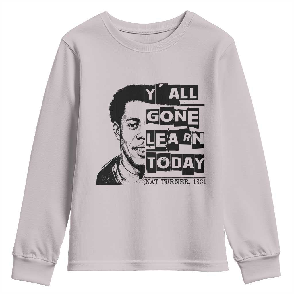 Nat Turner Quote Youth Sweatshirt Black History Hero Y'all Gone Learn Today