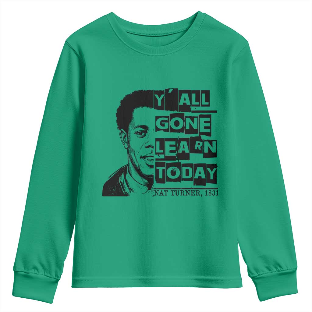 Nat Turner Quote Youth Sweatshirt Black History Hero Y'all Gone Learn Today
