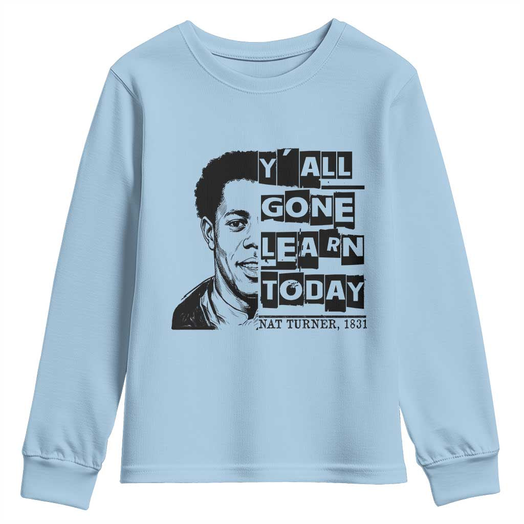 Nat Turner Quote Youth Sweatshirt Black History Hero Y'all Gone Learn Today