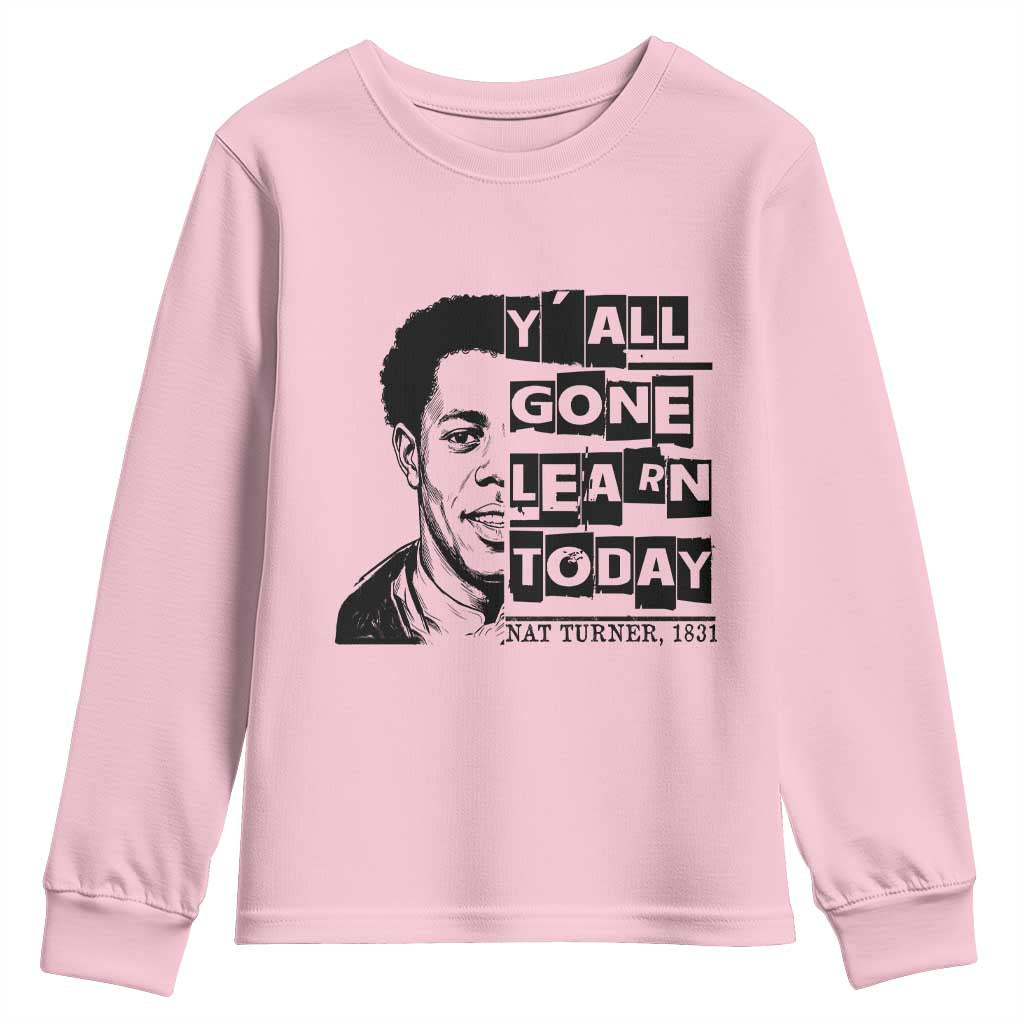 Nat Turner Quote Youth Sweatshirt Black History Hero Y'all Gone Learn Today