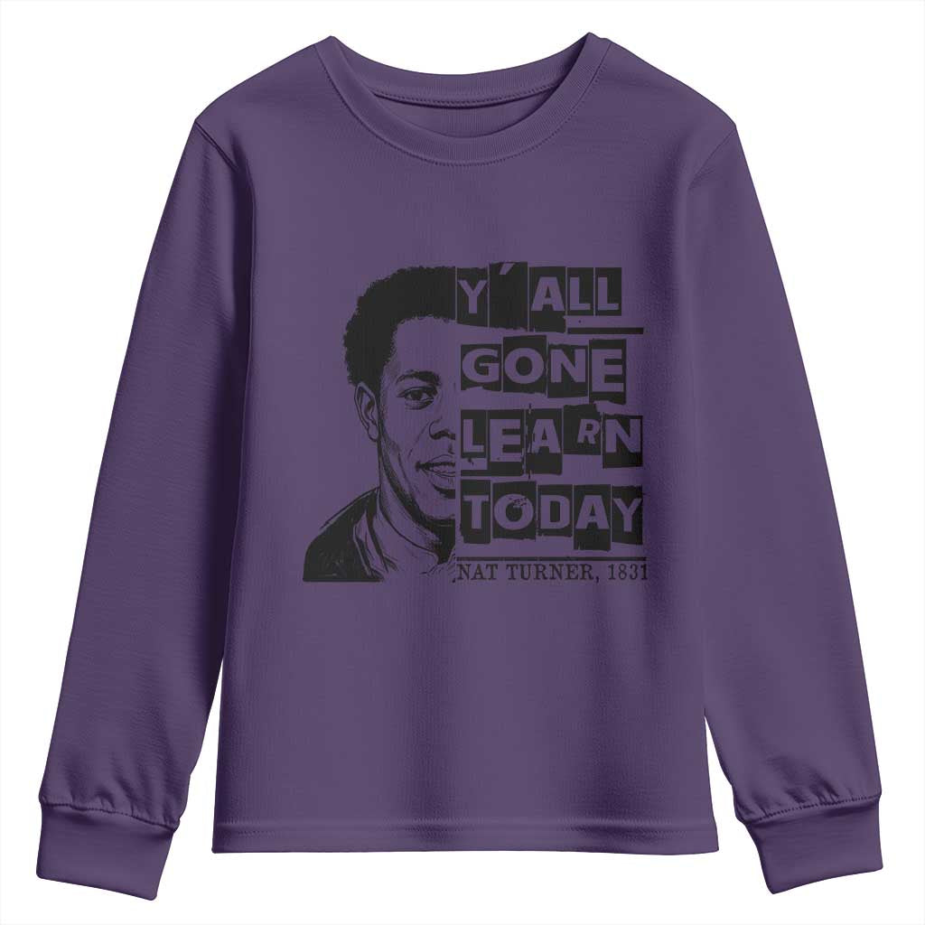 Nat Turner Quote Youth Sweatshirt Black History Hero Y'all Gone Learn Today