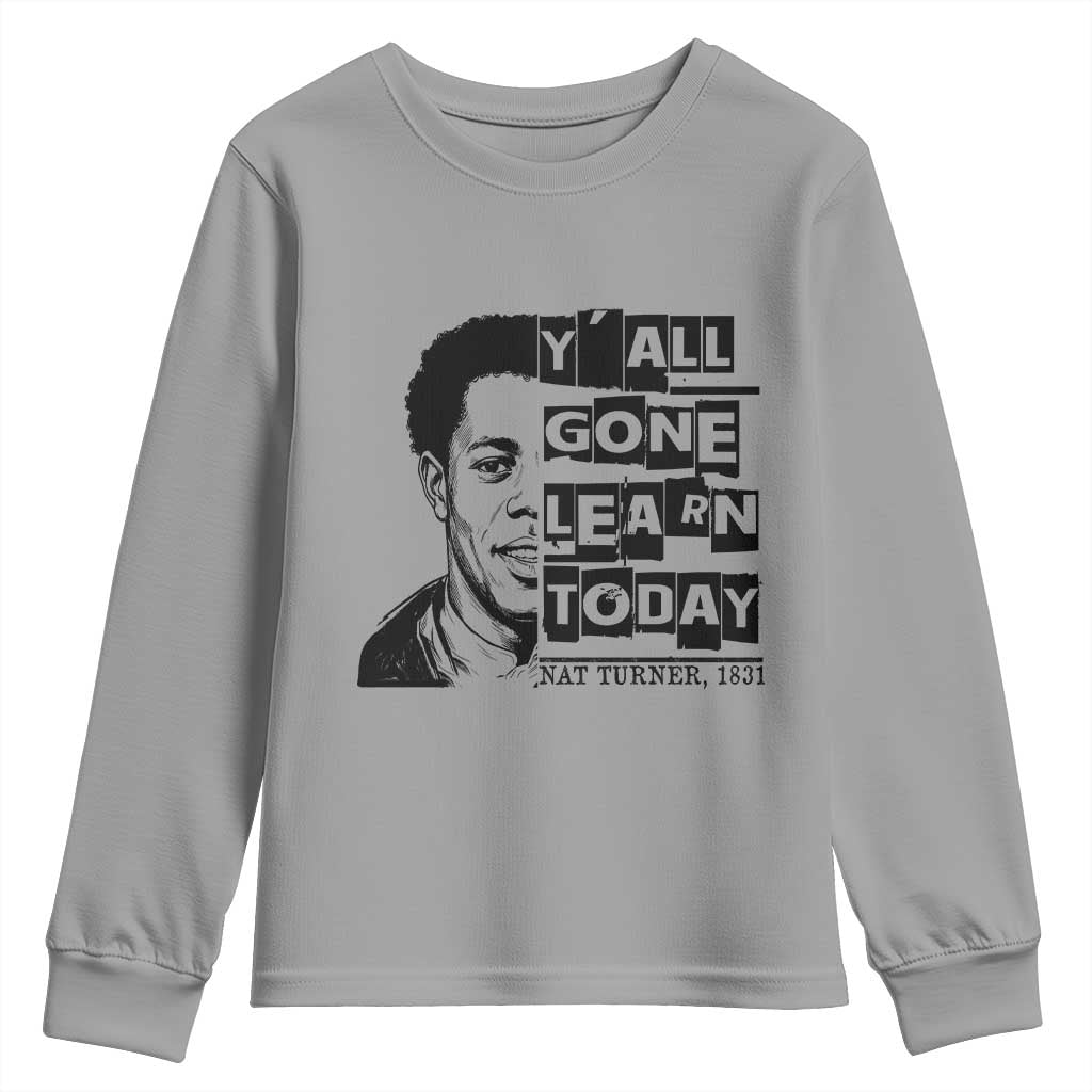 Nat Turner Quote Youth Sweatshirt Black History Hero Y'all Gone Learn Today