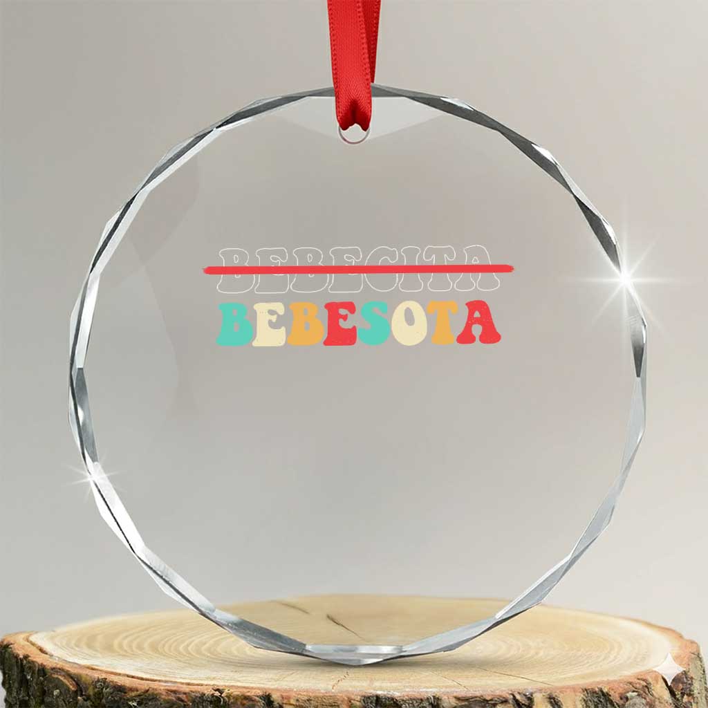 Tu No Eres Bebecita To Eres Bebesota Crystal Glass Ornament