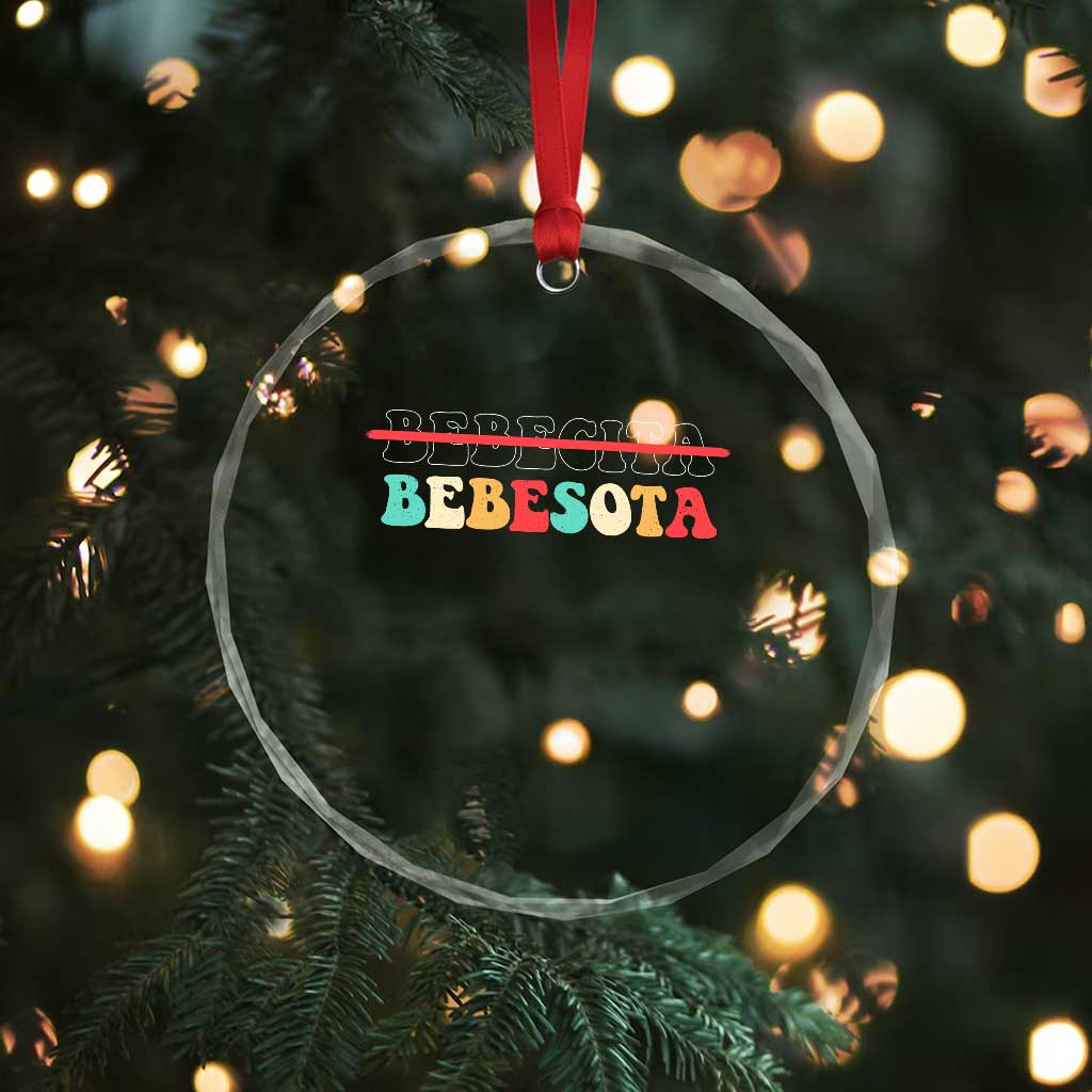 Tu No Eres Bebecita To Eres Bebesota Crystal Glass Ornament