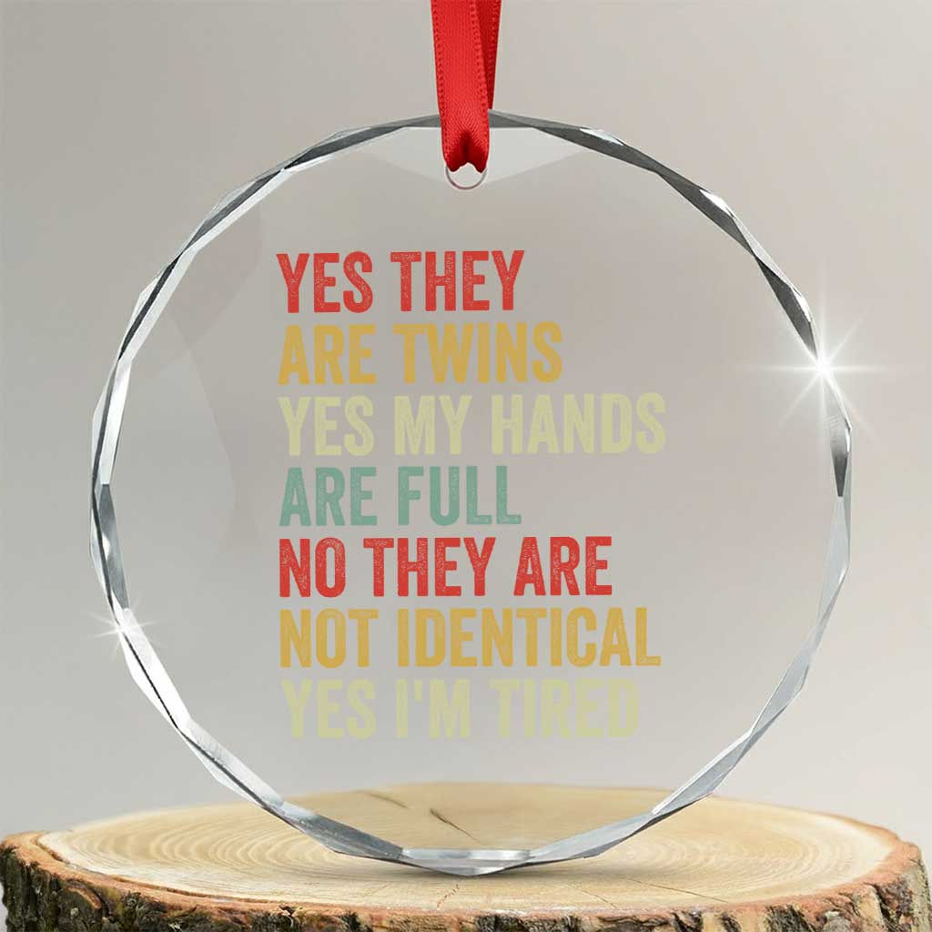 Twin Mom Twin Dad Crystal Glass Ornament Yes They Are Twins My Hands Are Full Yes I Am Tired