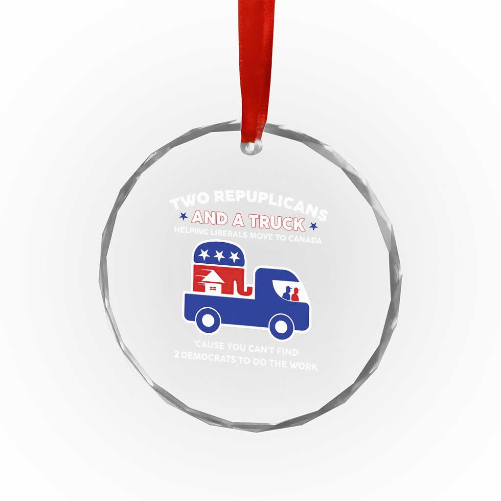 Two Republicans And A Truck Helping Liberals Move To Canada Crystal Glass Ornament Funny Elephant Red White and Blue Sarcastic Political