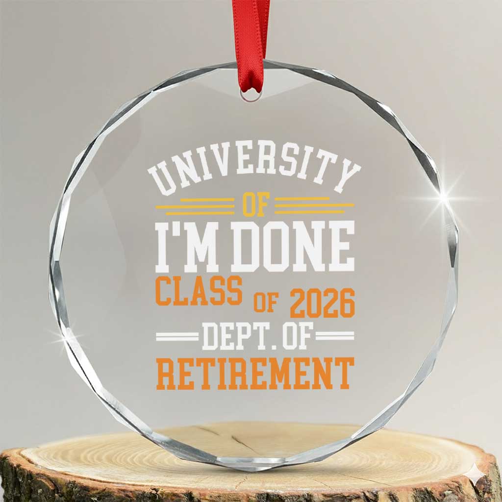 University Of I Am Done Class Of 2026 Crystal Glass Ornament Funny Retired Teacher