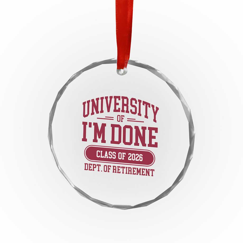 University Of I'm Done Class Of 2026 Crystal Glass Ornament Retired Teacher Retirement 2026 - Wonder Print Shop