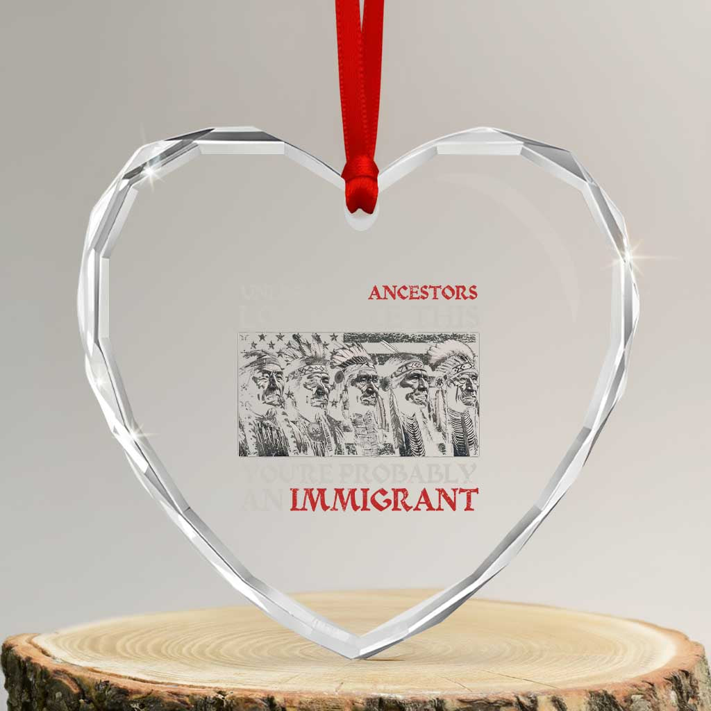 Unless Your Ancestors Look Like This You're Probably An Immigrant Heart Crystal Glass Ornament Native American Indian