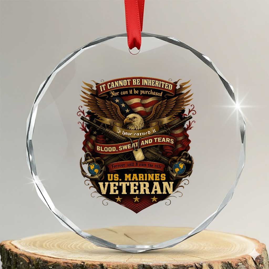 US Marines Veteran Crystal Glass Ornament It Cannot Be Inherited Nor Can It Be Purchased I Have Earned It - Wonder Print Shop