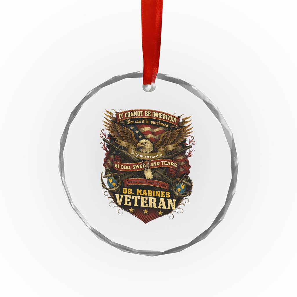 US Marines Veteran Crystal Glass Ornament It Cannot Be Inherited Nor Can It Be Purchased I Have Earned It - Wonder Print Shop